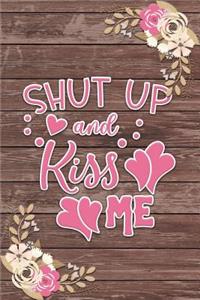 Shut Up and Kiss Me