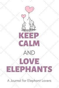Keep Calm and Love Elephants