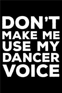 Don't Make Me Use My Dancer Voice