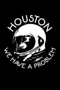 Houston We Have a Problem