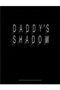 Daddy's Shadow: Composition Notebook: Wide Ruled