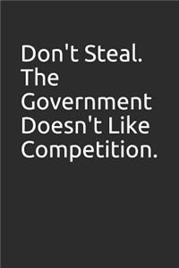 Don't Steal. the Government Doesn't Like Competition.