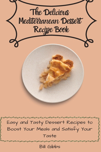 The Delicious Mediterranean Dessert Recipe Book
