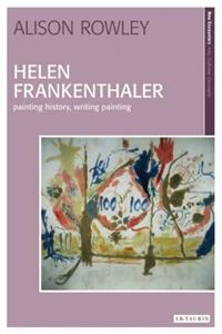 Helen Frankenthaler: Painting History, Writing Painting