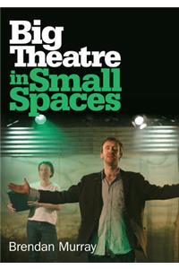 Big Theatre in Small Spaces
