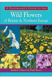 A Naturalist's Guide to the Wild Flowers of Britain & Northern Europe