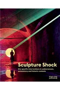 Sculpture Shock: Site specific interventions in subterranean, ambulatory and historic contexts