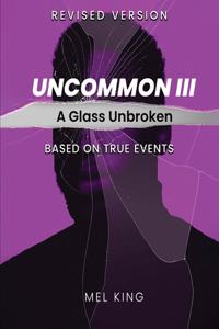 Uncommon - Vol III: A Glass Unbroken (Revised Version)