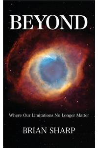 Beyond: Where Our Limitations No Longer Matter