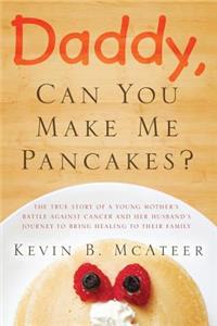 Daddy, Can You Make Me Pancakes?