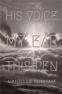 His Voice, My ear, This Pen