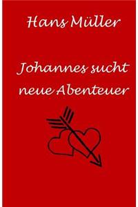 Johannes Sucht Neue Abenteuer