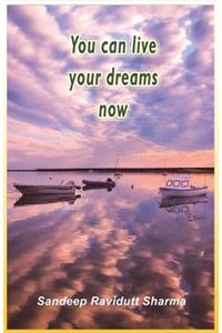 You Can Live Your Dreams Now