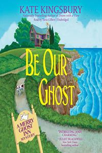 Be Our Ghost: A Merry Ghost Inn Mystery