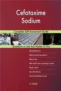 Cefotaxime Sodium; Complete Self-Assessment Guide