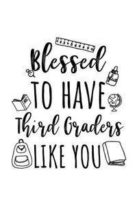Blessed To Have Third Graders Like You