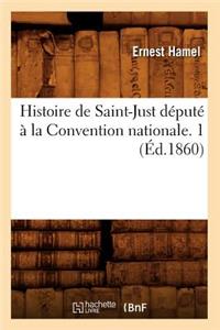 Histoire de Saint-Just Député À La Convention Nationale. 1 (Éd.1860)