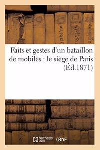 Faits Et Gestes d'Un Bataillon de Mobiles: Le Siège de Paris