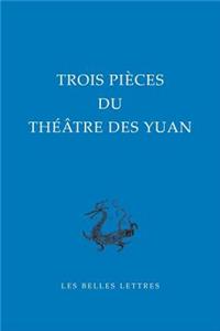 Trois Pieces Du Theatre Des Yuan
