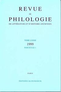 Revue de Philologie, de Litterature Et d'Histoire Anciennes Volume 73