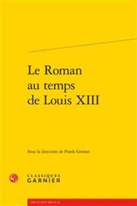 Le Roman Au Temps de Louis XIII
