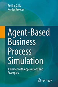 Agent-Based Business Process Simulation: A Primer with Applications and Examples