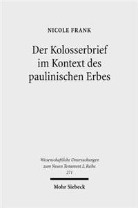 Der Kolosserbrief im Kontext des paulinischen Erbes