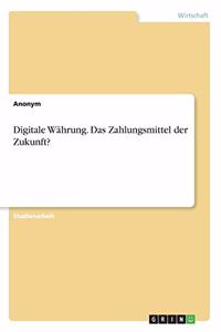 Digitale Währung. Das Zahlungsmittel der Zukunft?