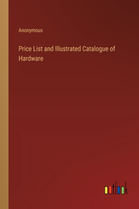 Price List and Illustrated Catalogue of Hardware