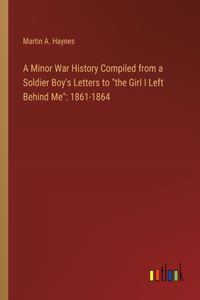 A Minor War History Compiled from a Soldier Boy's Letters to 
