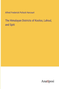 Himalayan Districts of Kooloo, Lahoul, and Spiti