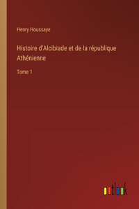 Histoire d'Alcibiade et de la république Athénienne