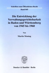 Die Entwicklung Der Verwaltungsgerichtsbarkeit in Baden Und Wurttemberg Von 1945 Bis 1960