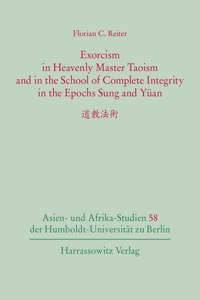 Exorcism in Heavenly Master Taoism and in the School of Complete Integrity in the Epochs Sung and Yuan