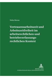 Vertrauensarbeitszeit Und Arbeitszeitfreiheit Im Arbeitszeitrechtlichen Und Betriebsverfassungsrechtlichen Kontext