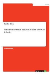 Parlamentarismus bei Max Weber und Carl Schmitt