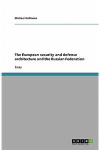 The European security and defense architecture and the Russian Federation