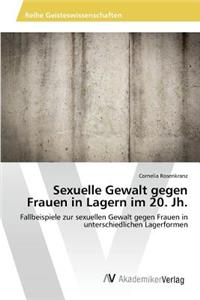 Sexuelle Gewalt gegen Frauen in Lagern im 20. Jh.