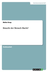 Braucht der Mensch Macht?