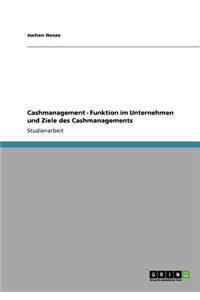 Cashmanagement - Funktion im Unternehmen und Ziele des Cashmanagements