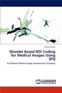 Wavelet Based Roi Coding for Medical Images Using Sfq