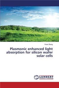 Plasmonic enhanced light absorption for silicon wafer solar cells