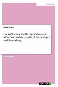 welfischen Stadtkerngründungen in München, Landsberg am Lech, Memmingen und Ravensburg