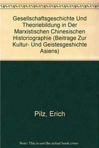 Gesellschaftsgeschichte Und Theoriebildung in Der Marxistischen Chinesischen Historiographie