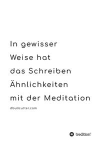 In gewisser Weise hat das Schreiben Ähnlichkeiten mit der Meditation - BLACK & WHITE