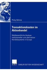 Transaktionskosten Im Aktienhandel: Wettbewerbliche Analyse Institutioneller Und Alternativer Handelssysteme in Europa