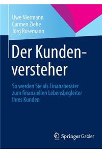 Der Kundenversteher: So Werden Sie ALS Finanzberater Zum Finanziellen Lebensbegleiter Ihres Kunden