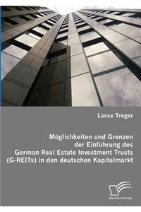 Möglichkeiten und Grenzen der Einführung des German Real Estate Investment Trusts (G-REITs) in den deutschen Kapitalmarkt
