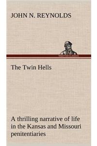 The Twin Hells; a thrilling narrative of life in the Kansas and Missouri penitentiaries