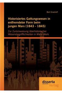 Historisiertes Gattungswesen in entfremdeter Form beim jungen Marx (1843 - 1845)